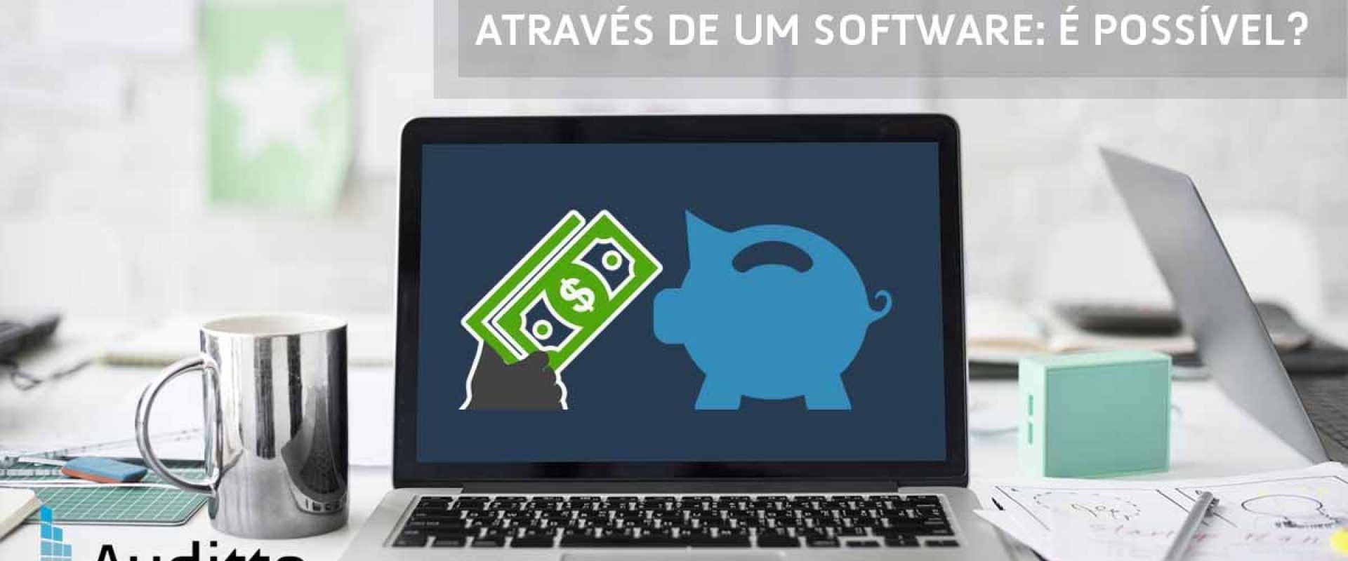 POST_BLOG_AUDITTO_#21_Reduzir_tributos_de_sua_empresa_através_de_um_software_é_possível