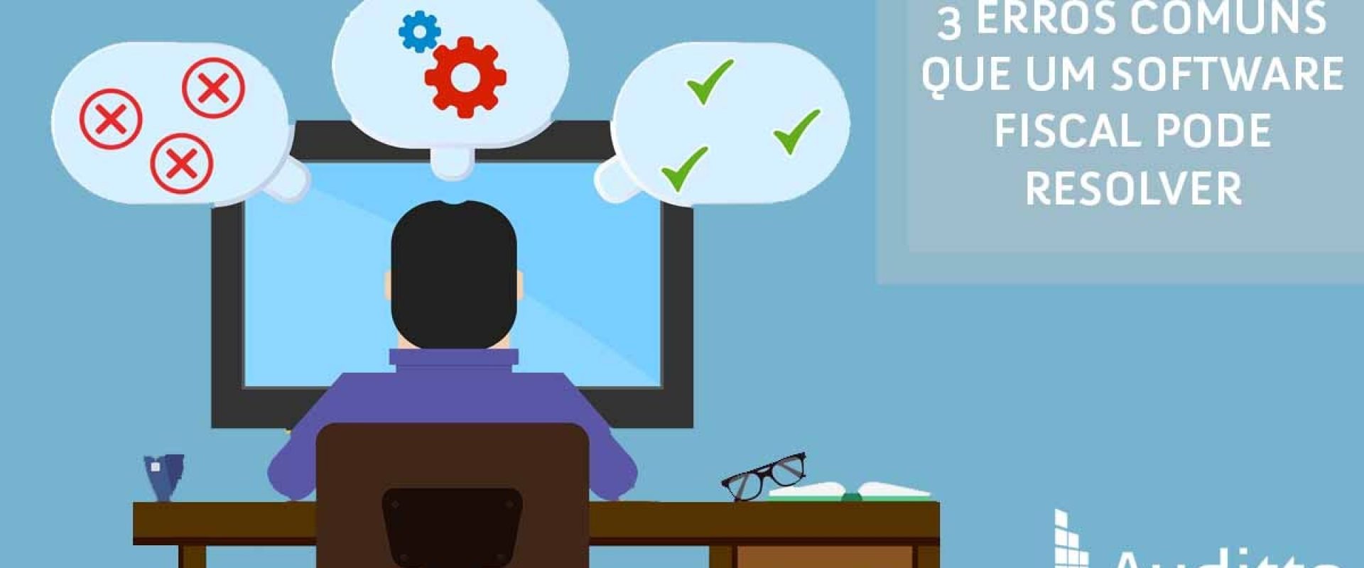 Post_blog_auditto_#16_3_erros_comuns_que_um_Software_fiscal_pode_resolver